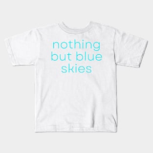 Nothing But Blue Skies Encouraging Words Kids T-Shirt